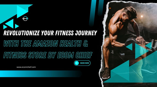 Revolutionize Your Fitness Journey with the Amazon Health & Fitness Store by Ecom Chief