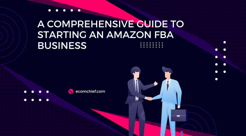 A Comprehensive Guide to Starting an Amazon FBA Business Chief