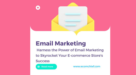 Harness the Power of Email Marketing to Skyrocket Your E-commerce Store's Success