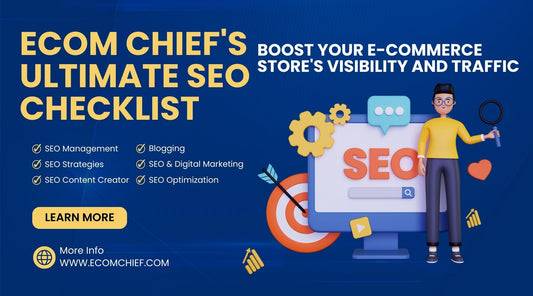 Ecom Chief's Ultimate SEO Checklist: Boost Your E-commerce Store's Visibility and Traffic