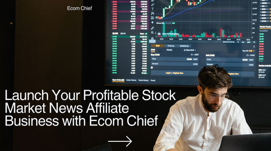 Launch Your Profitable Stock Market News Affiliate Business with Ecom Chief