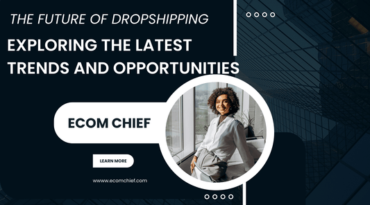 The Future of Dropshipping: Exploring the Latest Trends and Opportunities