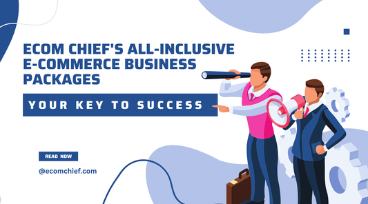 Ecom Chief's All-Inclusive E-commerce Business Packages: Your Key to Success