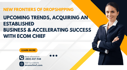 Dropshipping Trends and How to Buy a Thriving Business with Ecom Chief