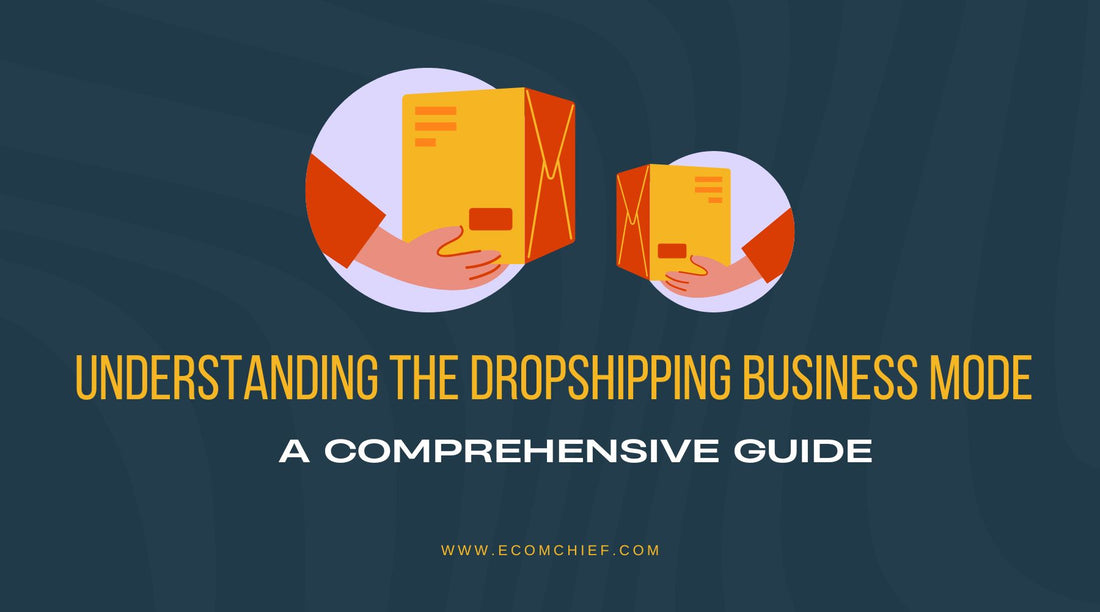 Understanding the Dropshipping Business Model: A Comprehensive Guide