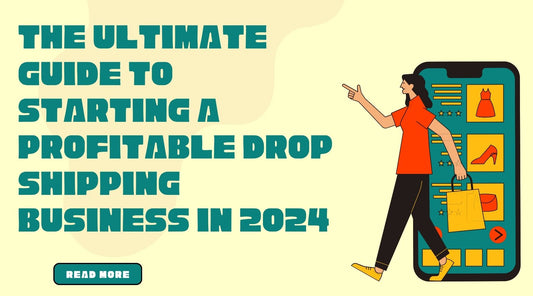 The Ultimate Guide to Starting a Profitable Drop shipping Business in 2024